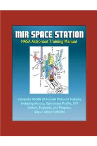 Mir Space Station NASA Astronaut Training Manual - Complete Details of Russian Onboard Systems, including History, Operations Profile, EVA System, Payloads, and Progress, Soyuz, Salyut Vehicles
