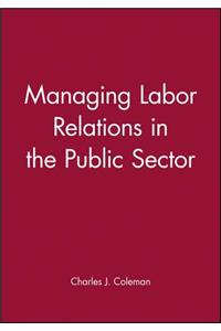 Managing Labor Relations in the Public Sector