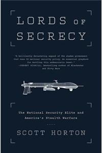 Lords of Secrecy: The National Security Elite and America's Stealth Warfare