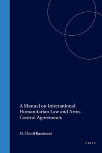 Manual on International Humanitarian Law and Arms Control Agreements