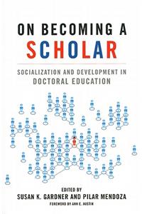 On Becoming a Scholar: Socialization and Development in Doctoral Education