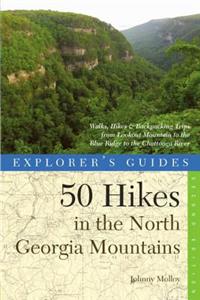Explorer's Guide 50 Hikes in the North Georgia Mountains: Walks, Hikes & Backpacking Trips from Lookout Mountain to the Blue Ridge to the Chattooga River