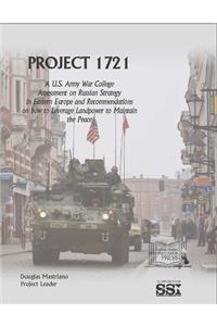 Project 1721: A U.S. Army War College Assessment on Russian Strategy in Eastern Europe and Recommendations on How to Leverage Landpower to Maintain the Peace