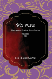 My Wife: Maupassant Original Short Stories