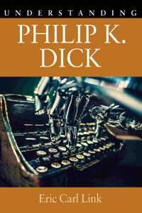 Understanding Philip K. Dick