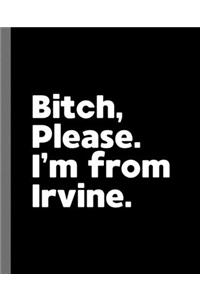 Bitch, Please. I'm From Irvine.