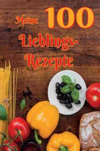 Meine 100 Lieblingsrezepte: Das große Rezeptbuch zum Selberschreiben