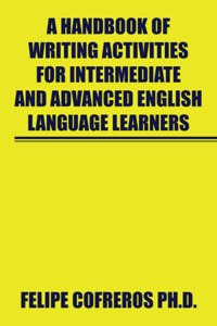 Handbook of Writing Activities for Intermediate and Advanced English Language Learners