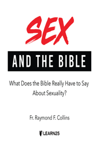 Sex and the Bible: What Does the Bible Really Have to Say about Sexuality?