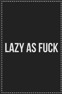 Lazy As Fuck