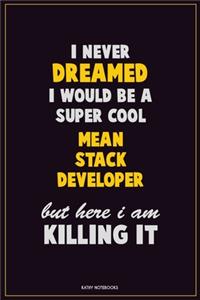 I Never Dreamed I would Be A Super Cool Mean Stack Developer But Here I Am Killing It