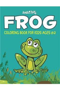Amazing Frog Coloring Book for Kids Ages 8-12