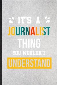 It's a Journalist Thing You Wouldn't Understand
