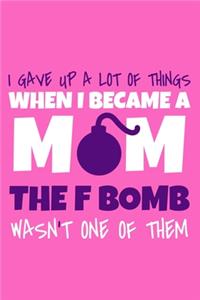 I Gave Up A Lot Of Things When I Became A Mom The F-Bomb Wasn't One Of Them
