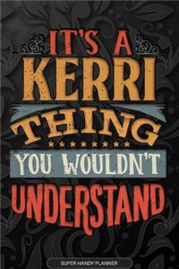 Its A Kerri Thing You Wouldnt Understand: Kerri Name Planner With Notebook Journal Calendar Personal Goals Password Manager & Much More, Perfect Gift For Kerri