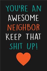 You're An Awesome Neighbor Keep That Shit Up!