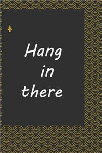 Hang in there