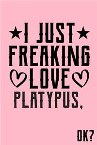 I Just Freaking Love Platypus Ok