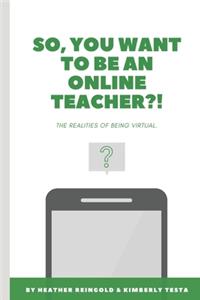 So, You Want To Be An Online Teacher?!