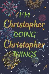 I'm Christopher Doing Christopher Things Notebook Birthday Gift