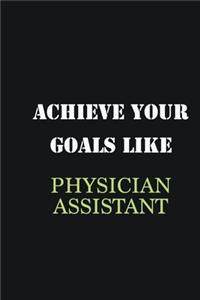 Achieve Your Goals Like Physician assistant