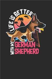 Life Is Better With My German Shepherd