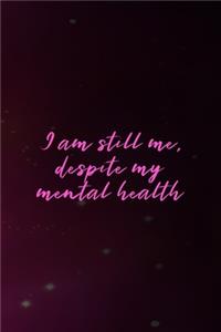 I Am Still Me, Despite My Mental Health
