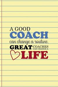 A Good Coach Can Change A routine. Great Coaches Can Change A Life: Coach Notebook Journal Composition Blank Lined Diary Notepad 120 Pages Paperback Yellow