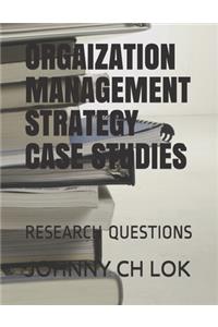 Orgaization Management Strategy Case Studies