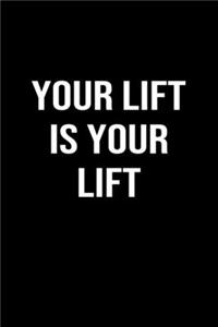 Your Lift is Your Lift