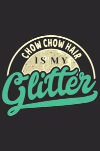 Chow Chow Hair Is My Glitter