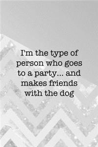 I'm The Type Of Person Who Goes To A Party... And Makes Friends With The Dog