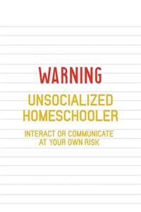 Warning Unsocialized Homeschooler Interact Or Communicate At Your Own Risk