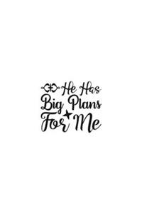 He Has Big Plans For Me