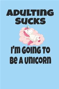 Adulting Sucks I'm Going To Be A Unicorn