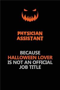 Physician Assistant Because Halloween Lover Is Not An Official Job Title