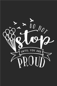 Do Not Stop Until You Are Proud