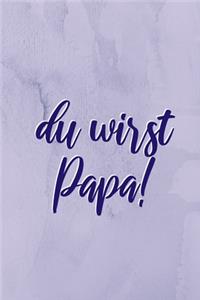 Du wirst PAPA!