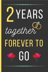 2 Years Together Forever To Go