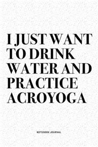 I Just Want To Drink Water And Practice Acroyoga