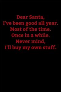 Dear Santa, I've Been Good All Year, Most of the Time. Once in a While. Never mind, I'll buy my own stuff.