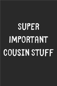 Super Important Cousin Stuff