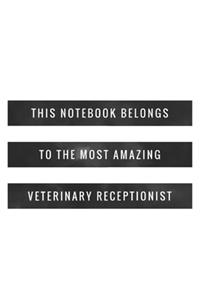 This Notebook Belongs To The Most Amazing Veterinary Receptionist