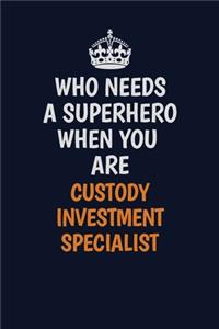 Who Needs A Superhero When You Are Custody Investment Specialist