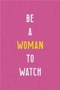 Be A Woman To Watch