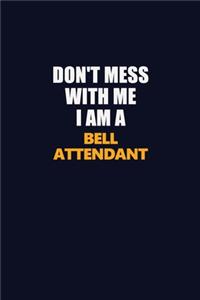Don't Mess With Me I Am A Bell Attendant