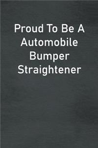 Proud To Be A Automobile Bumper Straightener