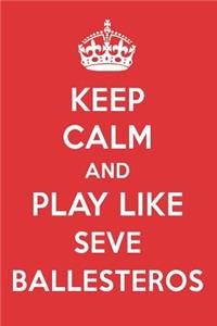 Keep Calm and Play Like Seve Ballesteros: Seve Ballesteros Designer Notebook