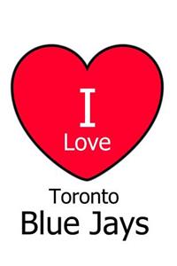 I Love Toronto Blue Jays