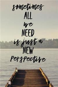 Sometimes All We Need Is Just a New Perspective